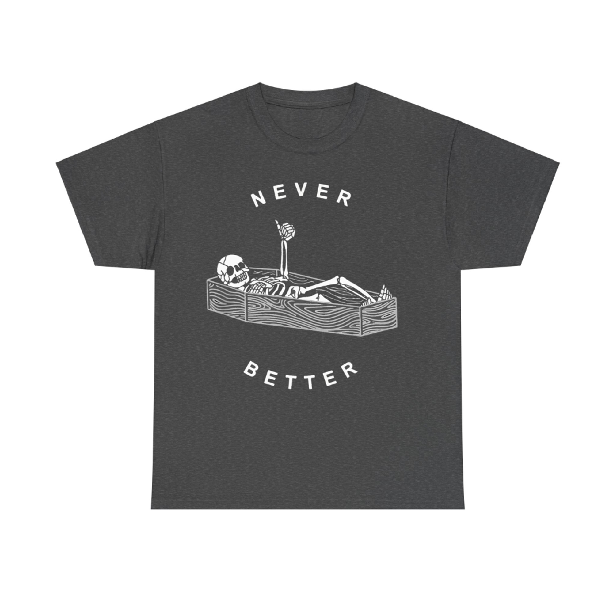 Never Better Skeleton in Coffin Dark Humor Halloween T-Shirt