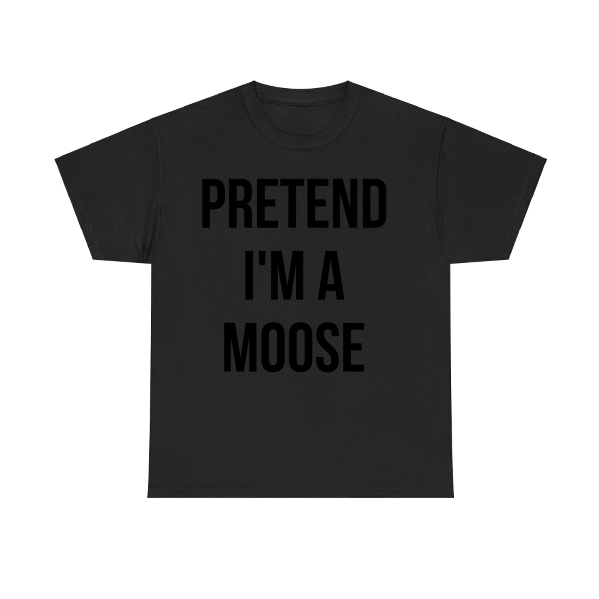 Pretend I'm a Moose Funny Costume Halloween T-Shirt