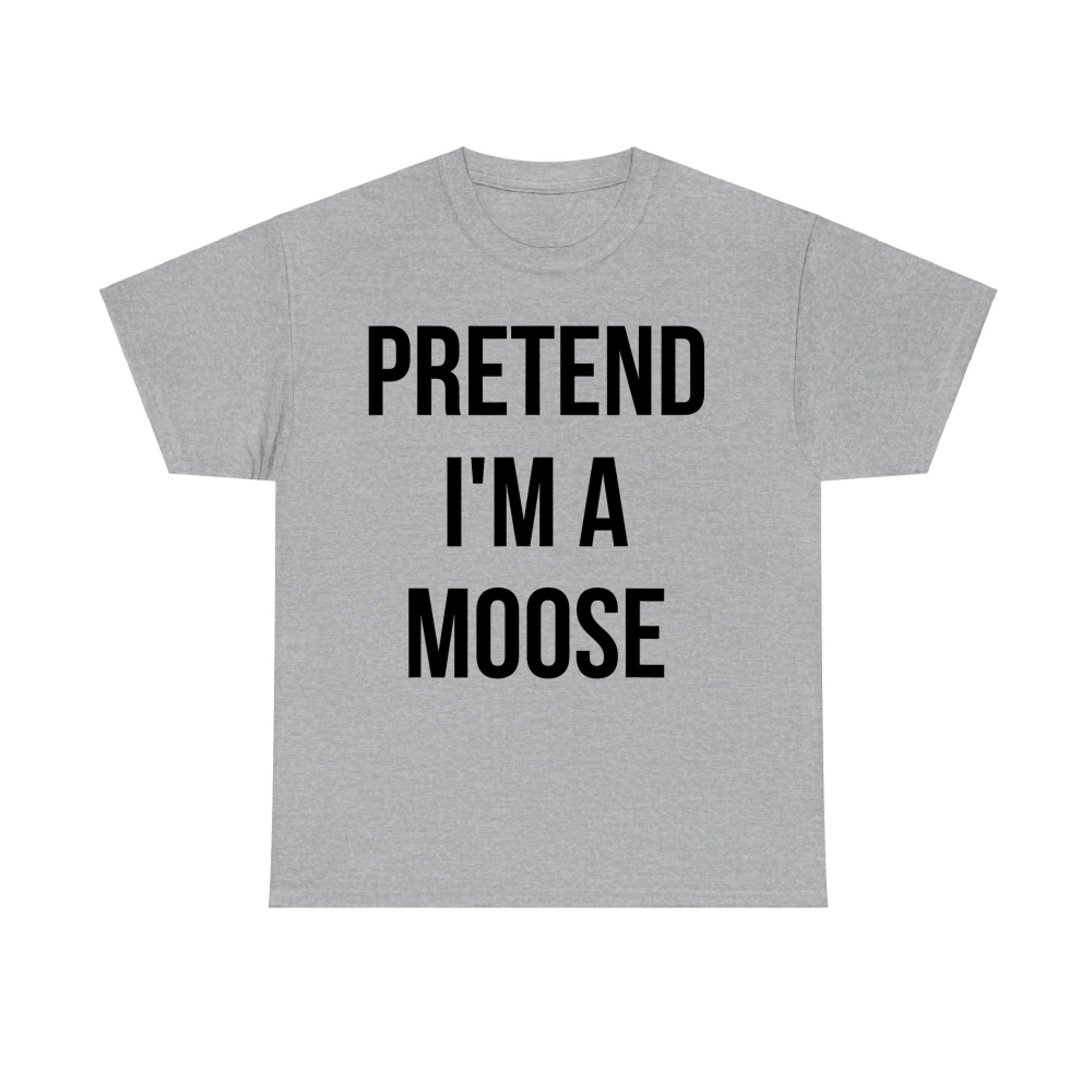 Pretend I'm a Moose Funny Costume Halloween T-Shirt