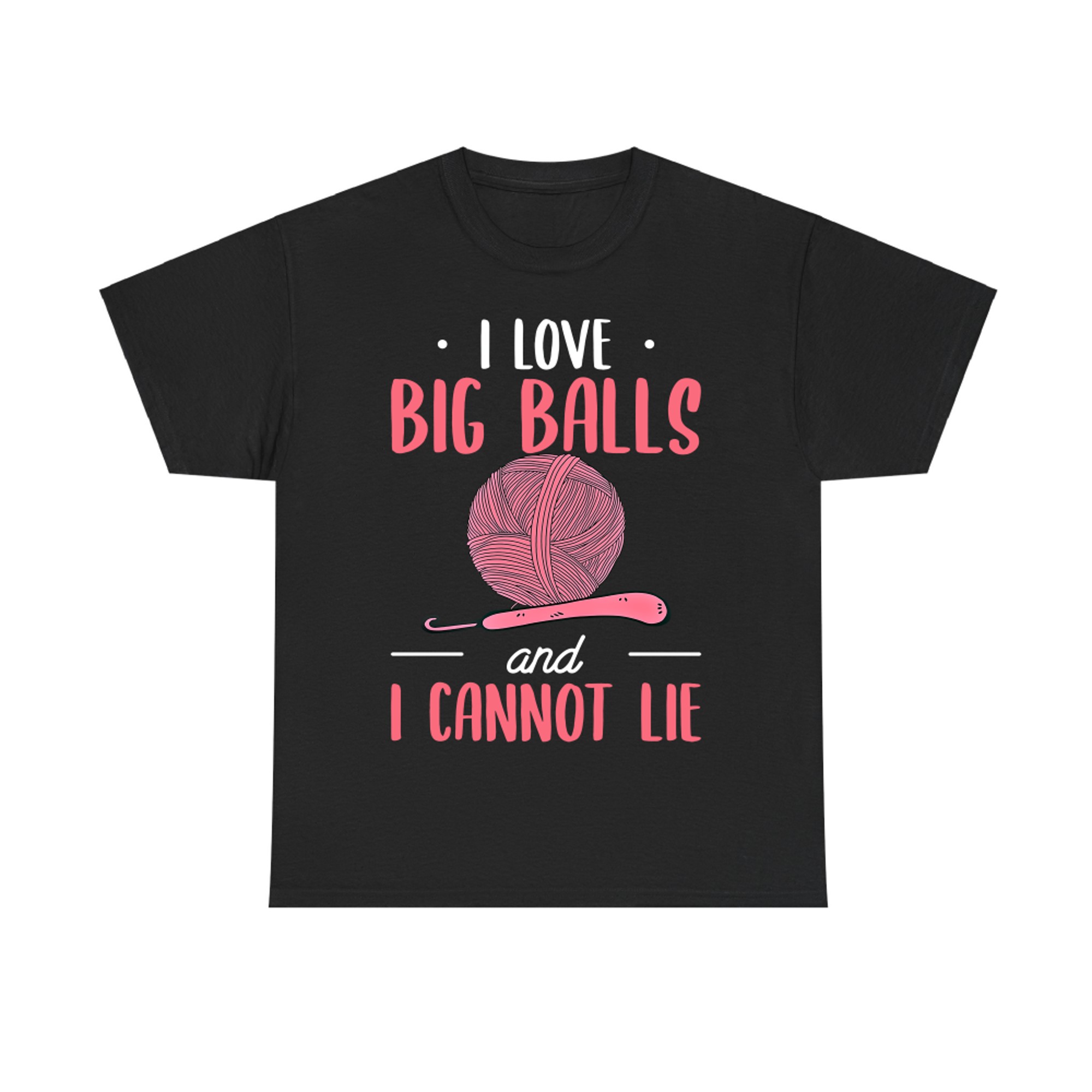 I Love Big Balls and I Cannot Lie Crochet Yarn Knitting