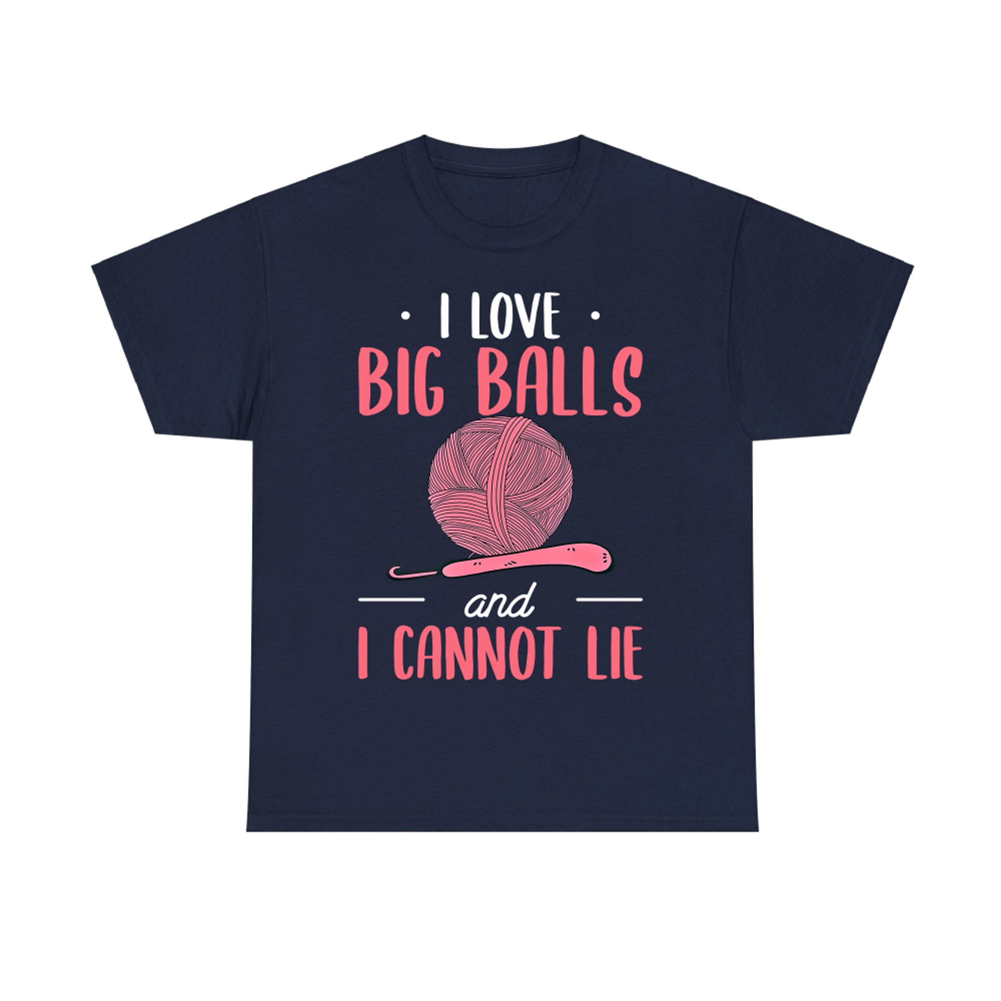 I Love Big Balls and I Cannot Lie Crochet Yarn Knitting