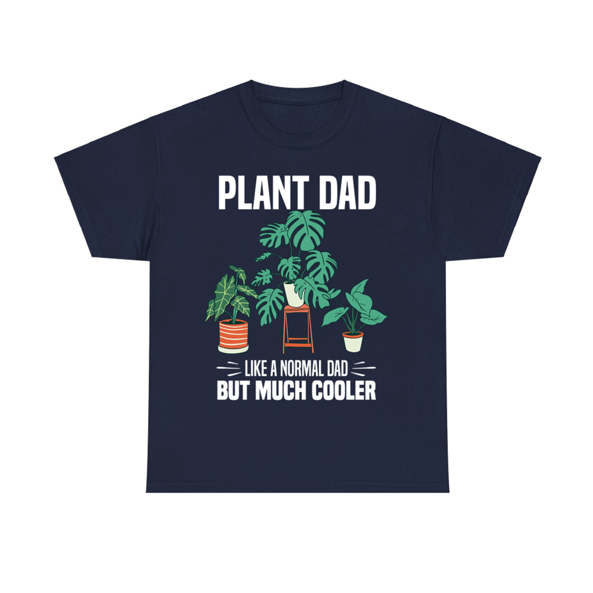 Plant Dad Like A Normal Dad But Much Cooler - Plant Lover