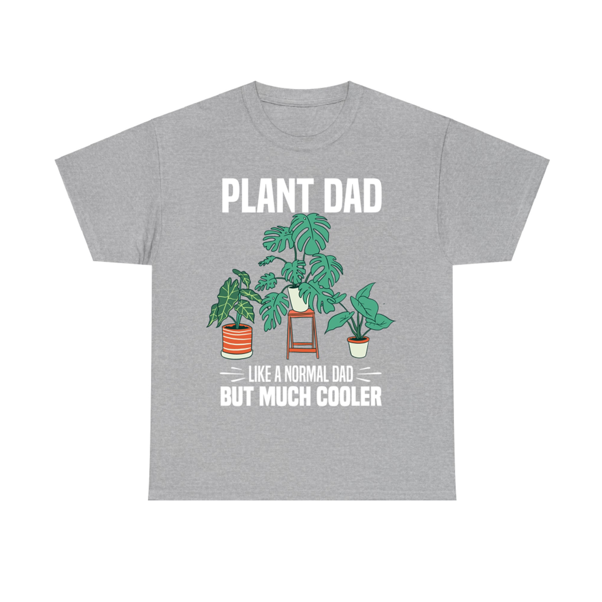 Plant Dad Like A Normal Dad But Much Cooler - Plant Lover