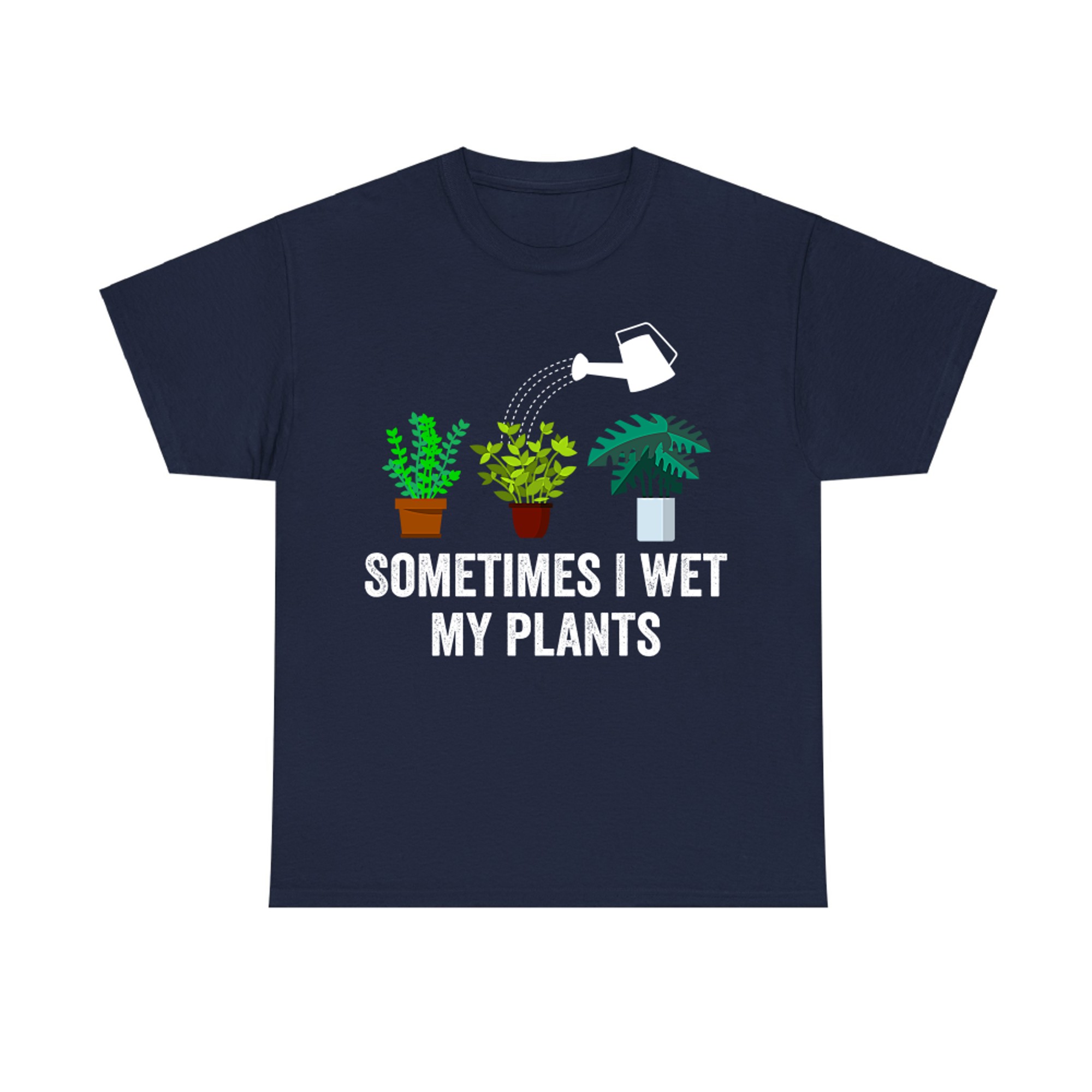 Plant Lovers Funny Sometimes I Wet My Plants