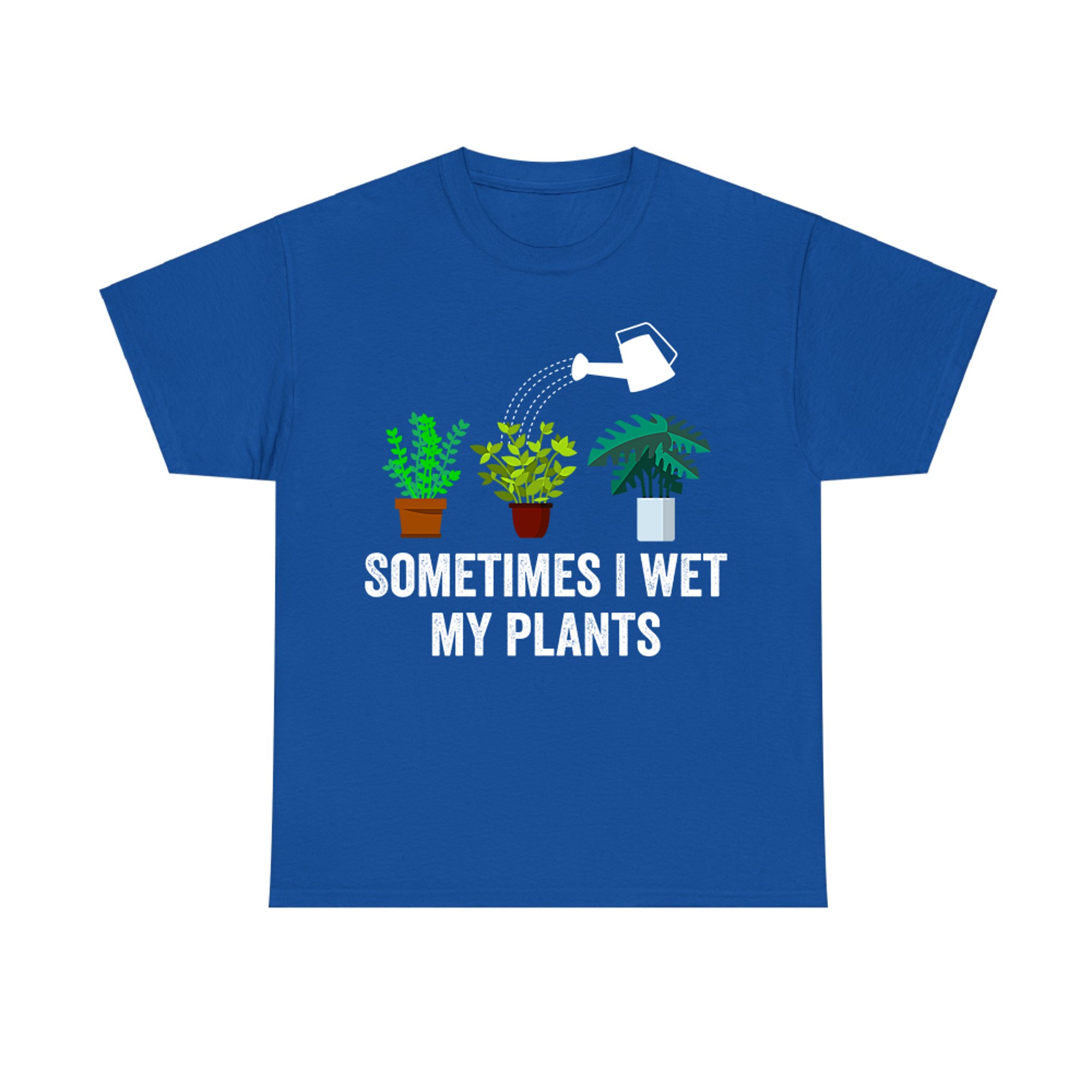 Plant Lovers Funny Sometimes I Wet My Plants